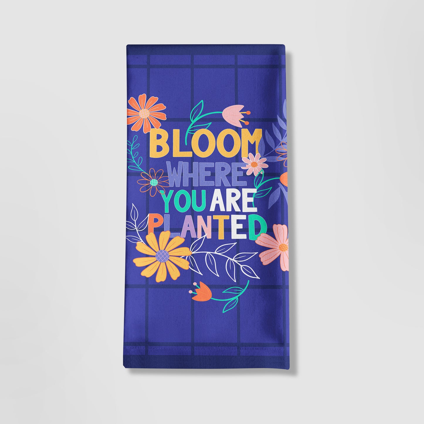 Bloom Where You Are Planted Tea Towel