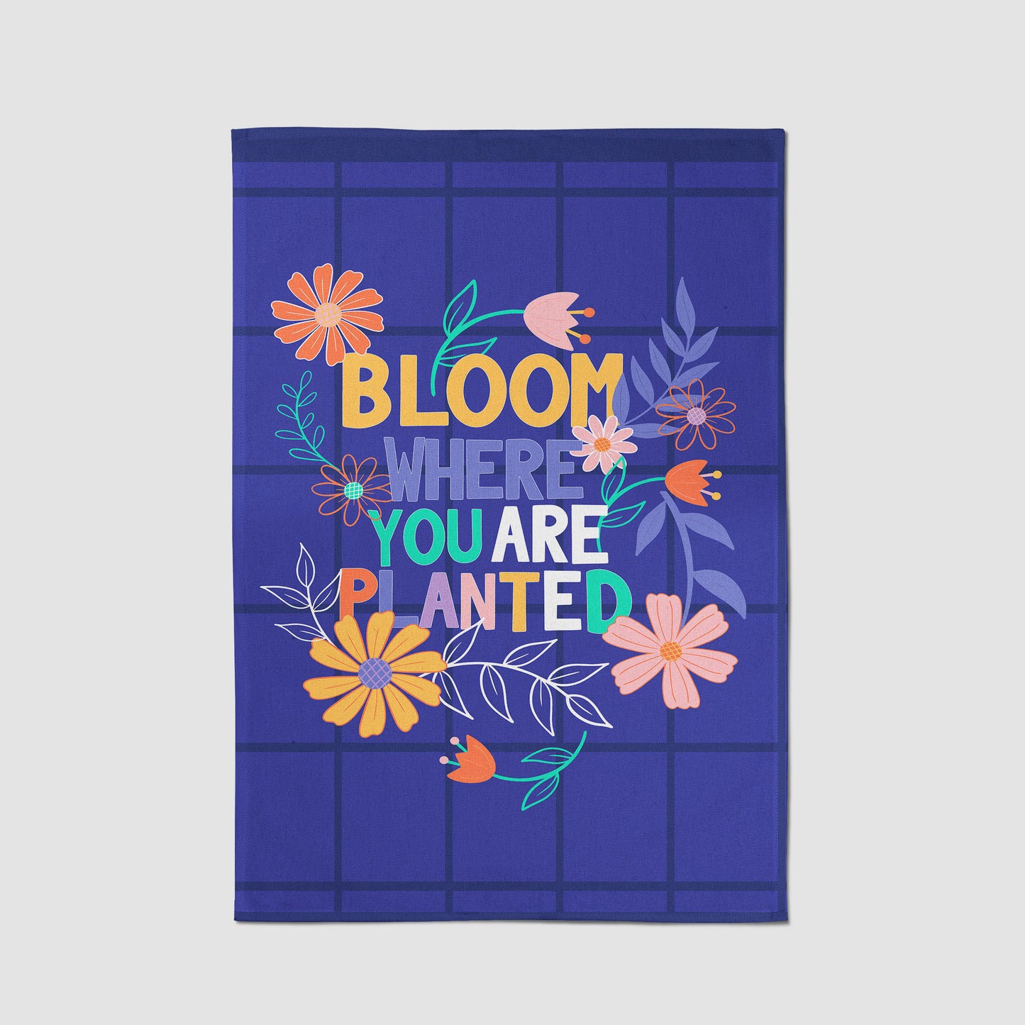 Bloom Where You Are Planted Tea Towel
